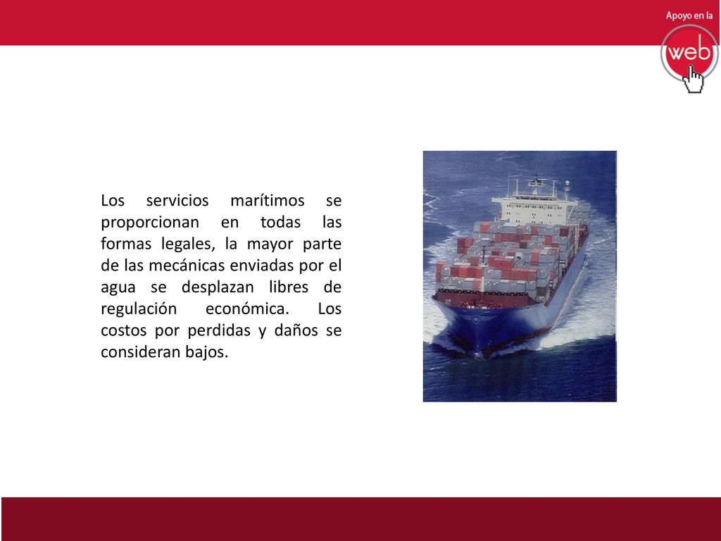 Los servicios marítimos se proporcionan en todas las formas legales, la mayor parte de las mecánicas enviadas por el agua se desplazan libres de regulación económica.