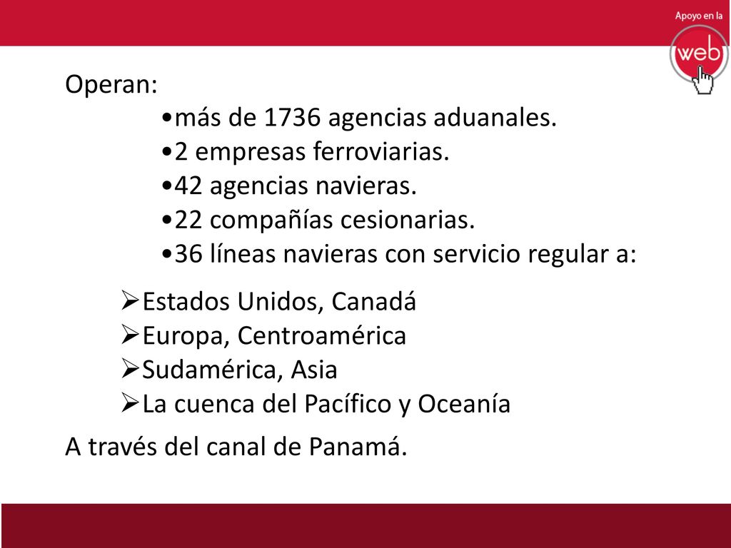 Operan: más de 1736 agencias aduanales. 2 empresas ferroviarias. 42 agencias navieras. 22 compañías cesionarias.