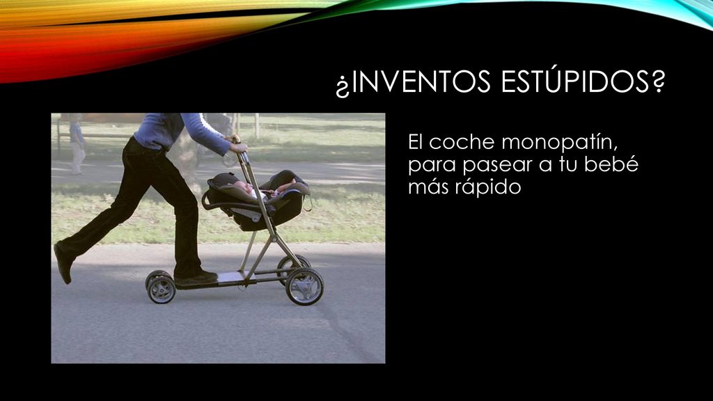 ¿inventos estúpidos El coche monopatín, para pasear a tu bebé más rápido