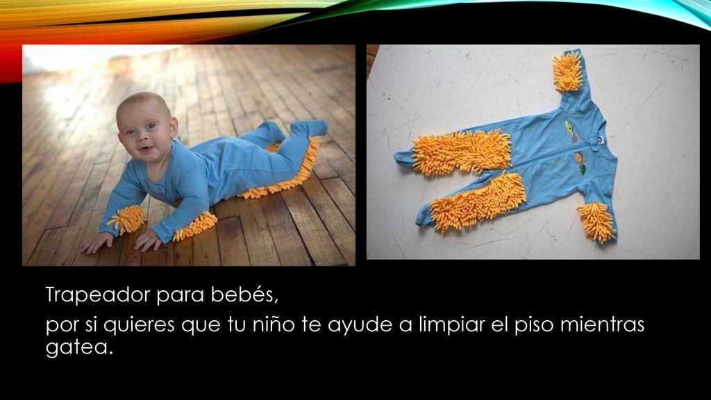 Trapeador para bebés, por si quieres que tu niño te ayude a limpiar el piso mientras gatea.