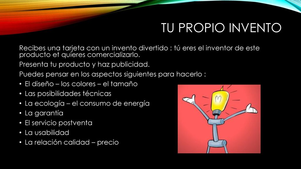 Tu propio Invento Recibes una tarjeta con un invento divertido : tú eres el inventor de este producto et quieres comercializarlo.