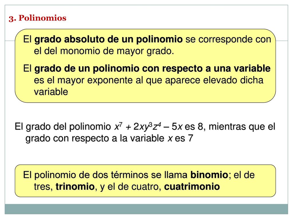 3. Polinomios El grado absoluto de un polinomio se corresponde con el del monomio de mayor grado.