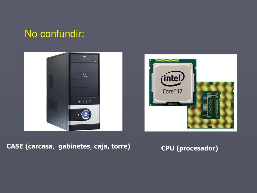 No confundir: CASE (carcasa, gabinetes, caja, torre) CPU (procesador)