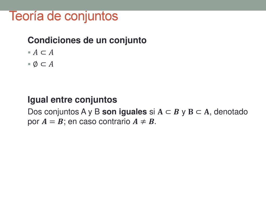 Teoría de conjuntos Condiciones de un conjunto Igual entre conjuntos