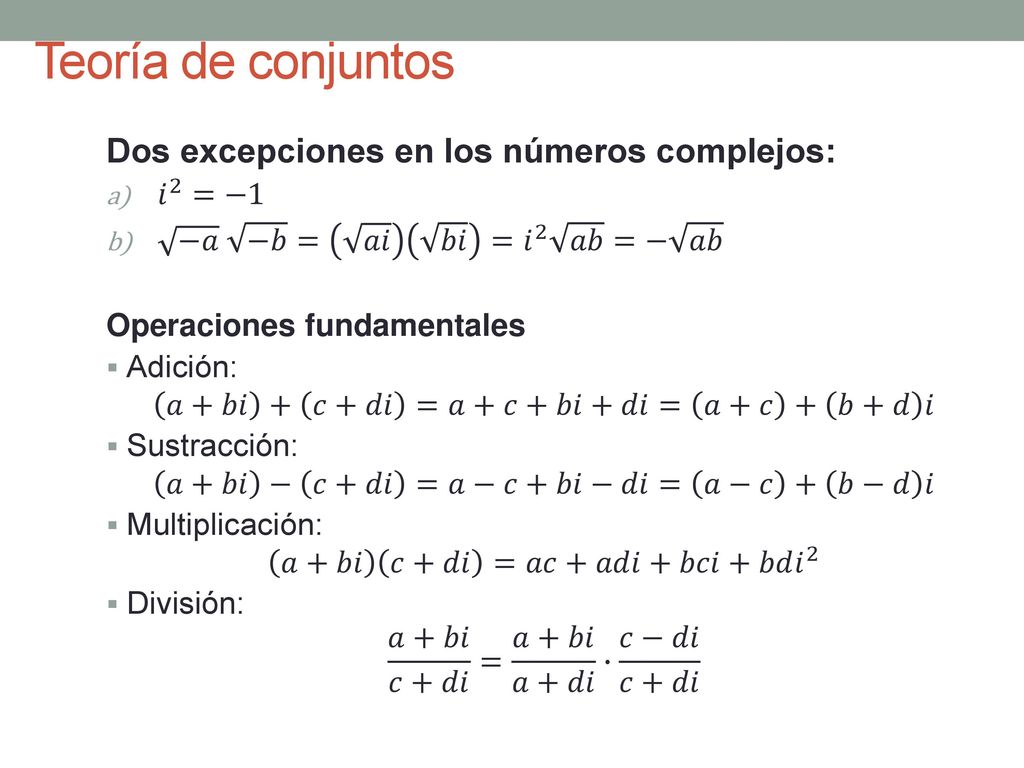 Teoría de conjuntos Dos excepciones en los números complejos: 𝑖 2 =−1