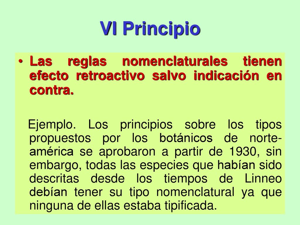 VI Principio Las reglas nomenclaturales tienen efecto retroactivo salvo indicación en contra.