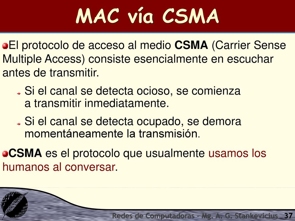 MAC vía CSMA El protocolo de acceso al medio CSMA (Carrier Sense Multiple Access) consiste esencialmente en escuchar antes de transmitir.