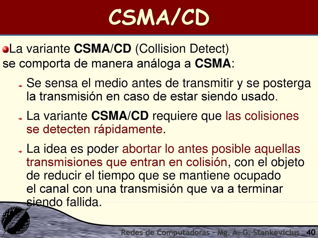 CSMA/CD La variante CSMA/CD (Collision Detect) se comporta de manera análoga a CSMA: