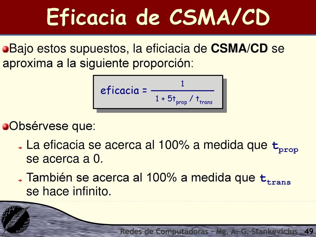 Eficacia de CSMA/CD Bajo estos supuestos, la eficiacia de CSMA/CD se aproxima a la siguiente proporción: