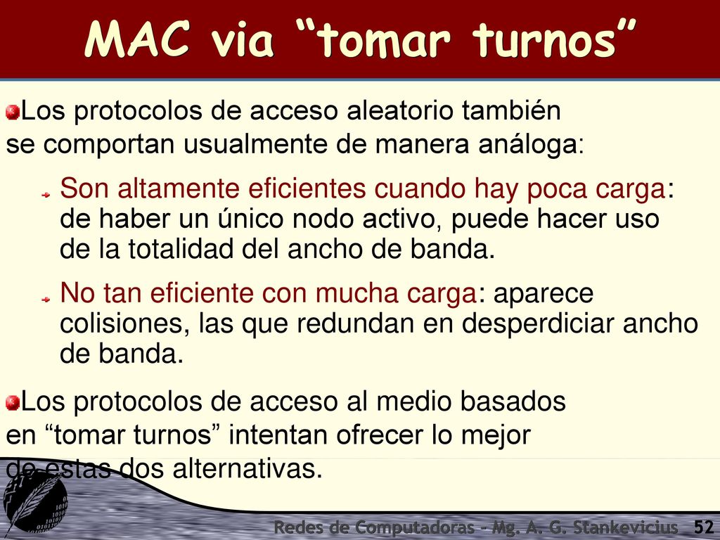 MAC via tomar turnos Los protocolos de acceso aleatorio también se comportan usualmente de manera análoga: