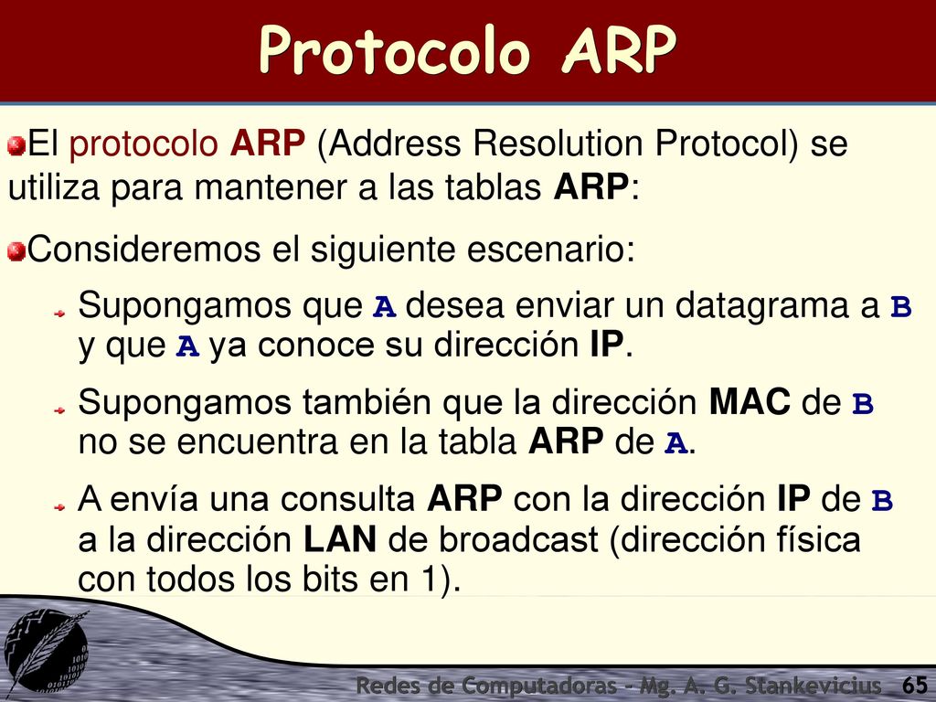 Protocolo ARP El protocolo ARP (Address Resolution Protocol) se utiliza para mantener a las tablas ARP: