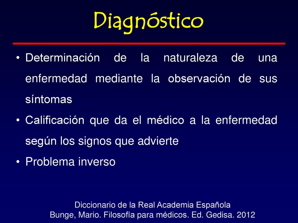 Diagnóstico Determinación de la naturaleza de una enfermedad mediante la observación de sus síntomas.