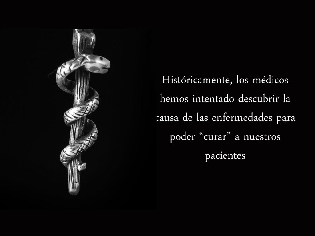 Históricamente, los médicos hemos intentado descubrir la causa de las enfermedades para poder curar a nuestros pacientes