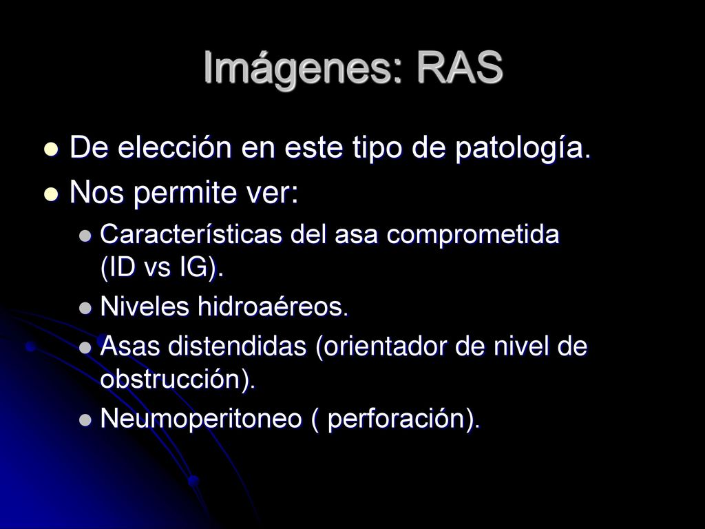 Imágenes: RAS De elección en este tipo de patología. Nos permite ver: