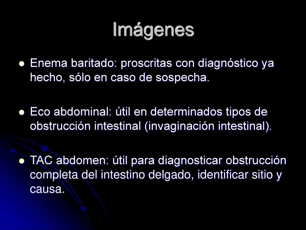 Imágenes Enema baritado: proscritas con diagnóstico ya hecho, sólo en caso de sospecha.