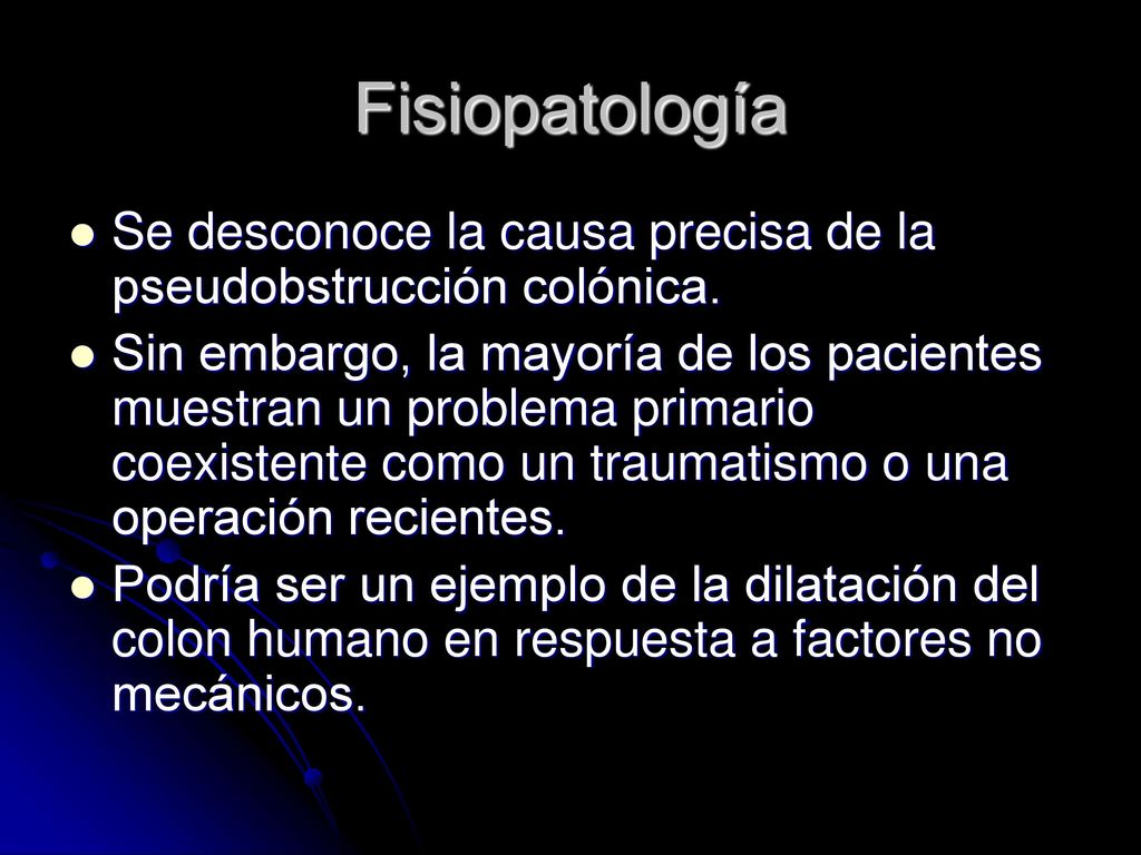 Fisiopatología Se desconoce la causa precisa de la pseudobstrucción colónica.