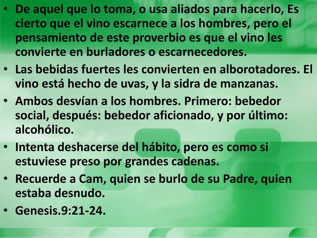De aquel que lo toma, o usa aliados para hacerlo, Es cierto que el vino escarnece a los hombres, pero el pensamiento de este proverbio es que el vino les convierte en burladores o escarnecedores.