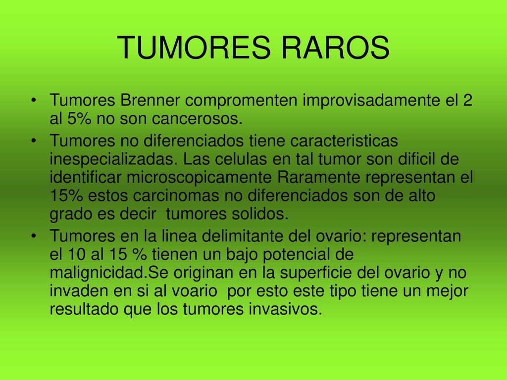 TUMORES RAROS Tumores Brenner compromenten improvisadamente el 2 al 5% no son cancerosos.