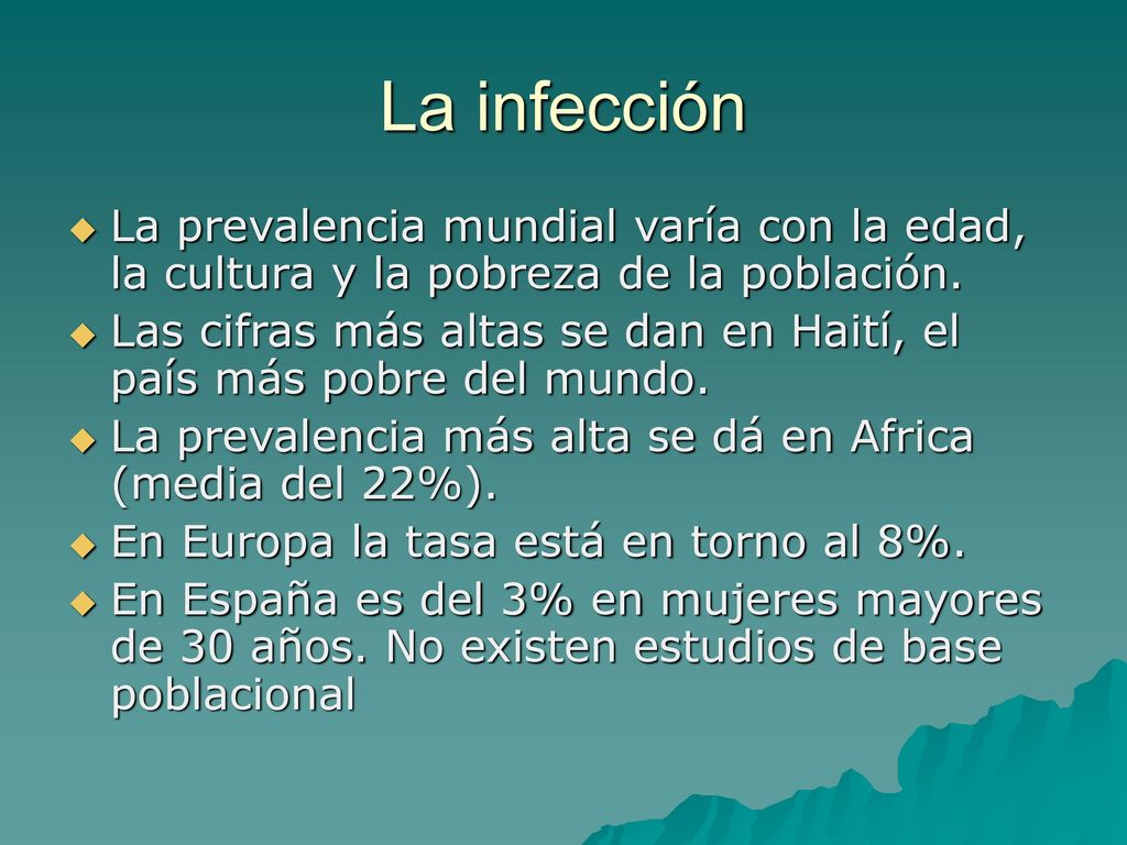 La infección La prevalencia mundial varía con la edad, la cultura y la pobreza de la población.