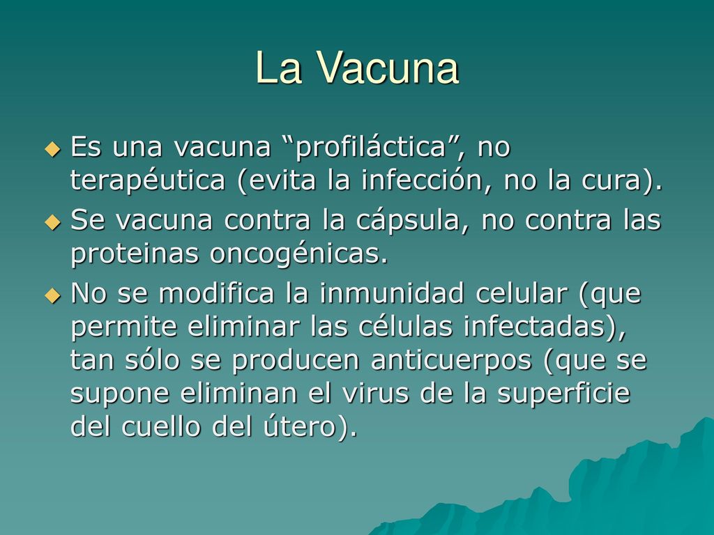 La Vacuna Es una vacuna profiláctica , no terapéutica (evita la infección, no la cura).