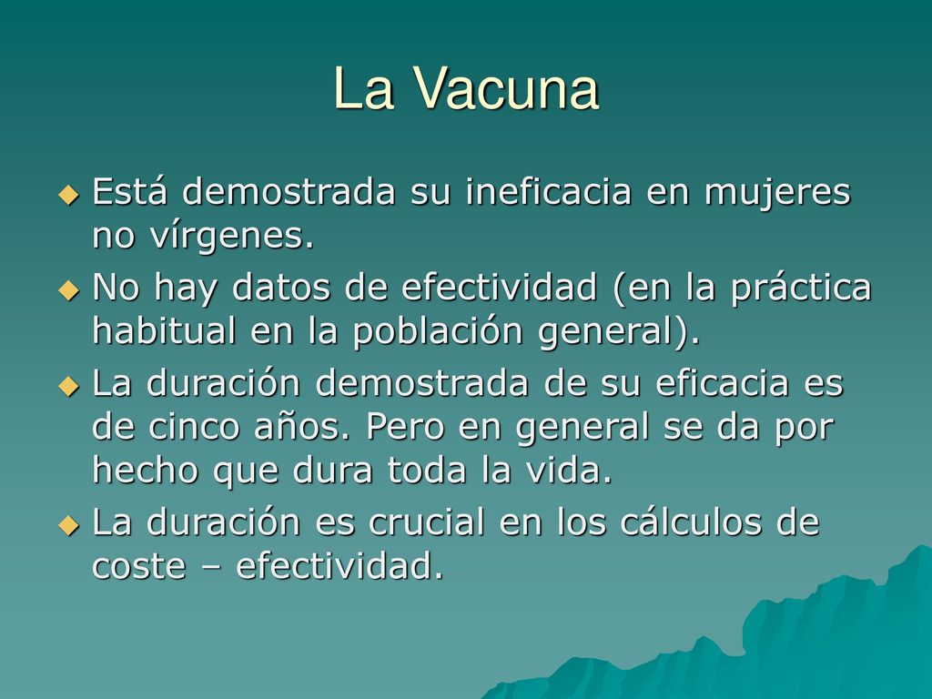 La Vacuna Está demostrada su ineficacia en mujeres no vírgenes.