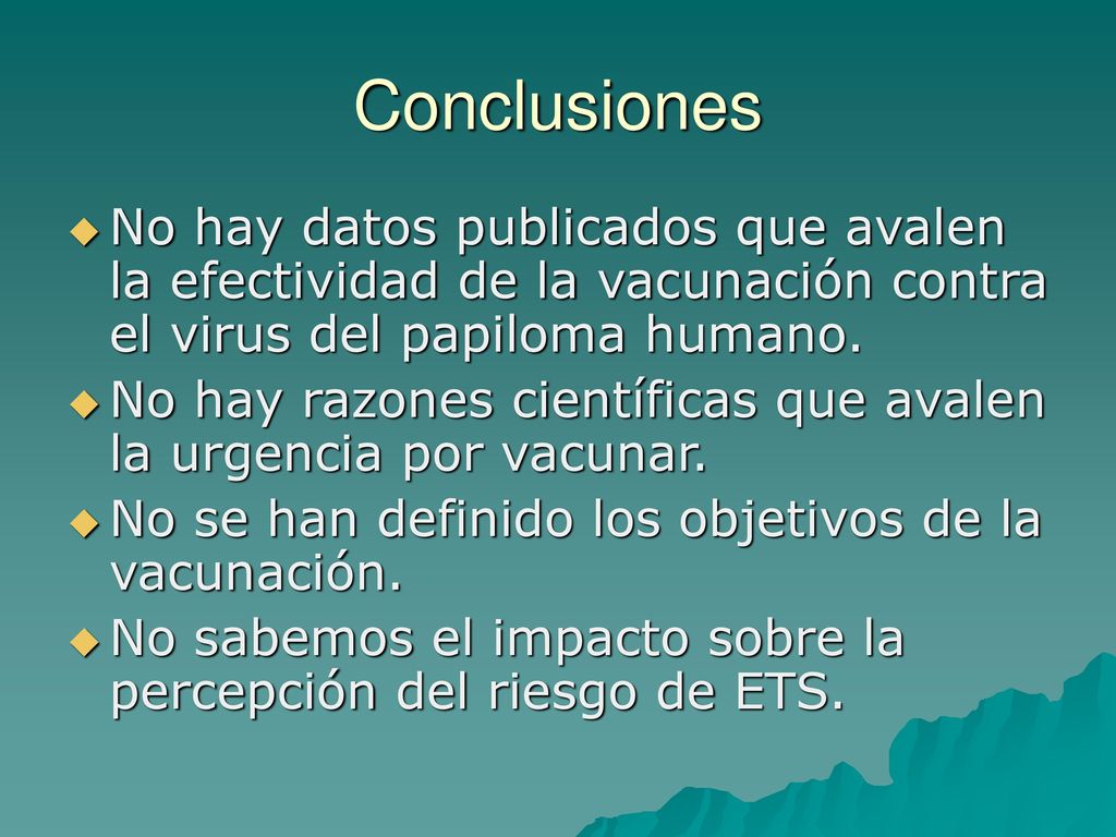 Conclusiones No hay datos publicados que avalen la efectividad de la vacunación contra el virus del papiloma humano.