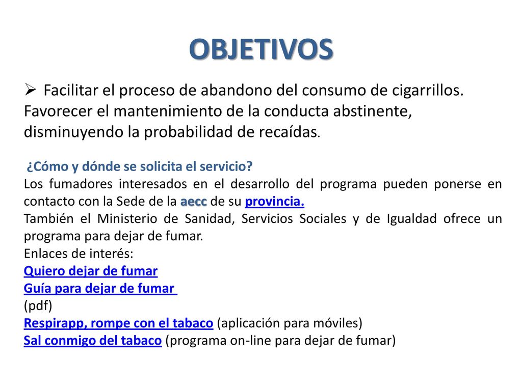 OBJETIVOS Facilitar el proceso de abandono del consumo de cigarrillos.
