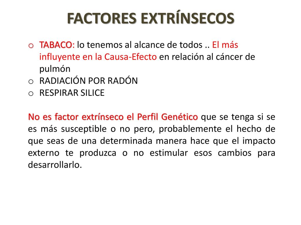 FACTORES EXTRÍNSECOS TABACO: lo tenemos al alcance de todos .. El más influyente en la Causa-Efecto en relación al cáncer de pulmón.