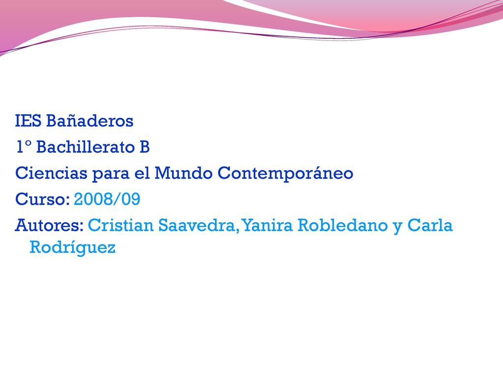IES Bañaderos 1º Bachillerato B. Ciencias para el Mundo Contemporáneo. Curso: 2008/09.