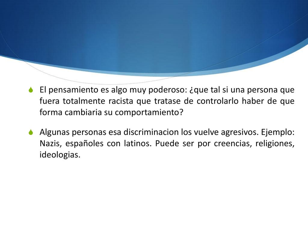 El pensamiento es algo muy poderoso: ¿que tal si una persona que fuera totalmente racista que tratase de controlarlo haber de que forma cambiaria su comportamiento