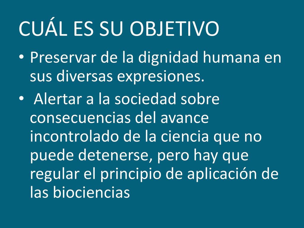CUÁL ES SU OBJETIVO Preservar de la dignidad humana en sus diversas expresiones.
