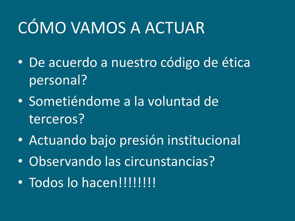 CÓMO VAMOS A ACTUAR De acuerdo a nuestro código de ética personal