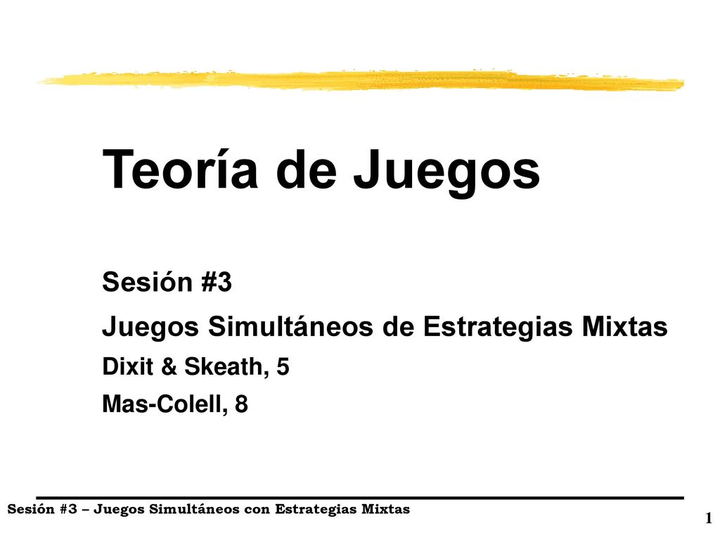 Teoría de Juegos Sesión #3 Juegos Simultáneos de Estrategias Mixtas