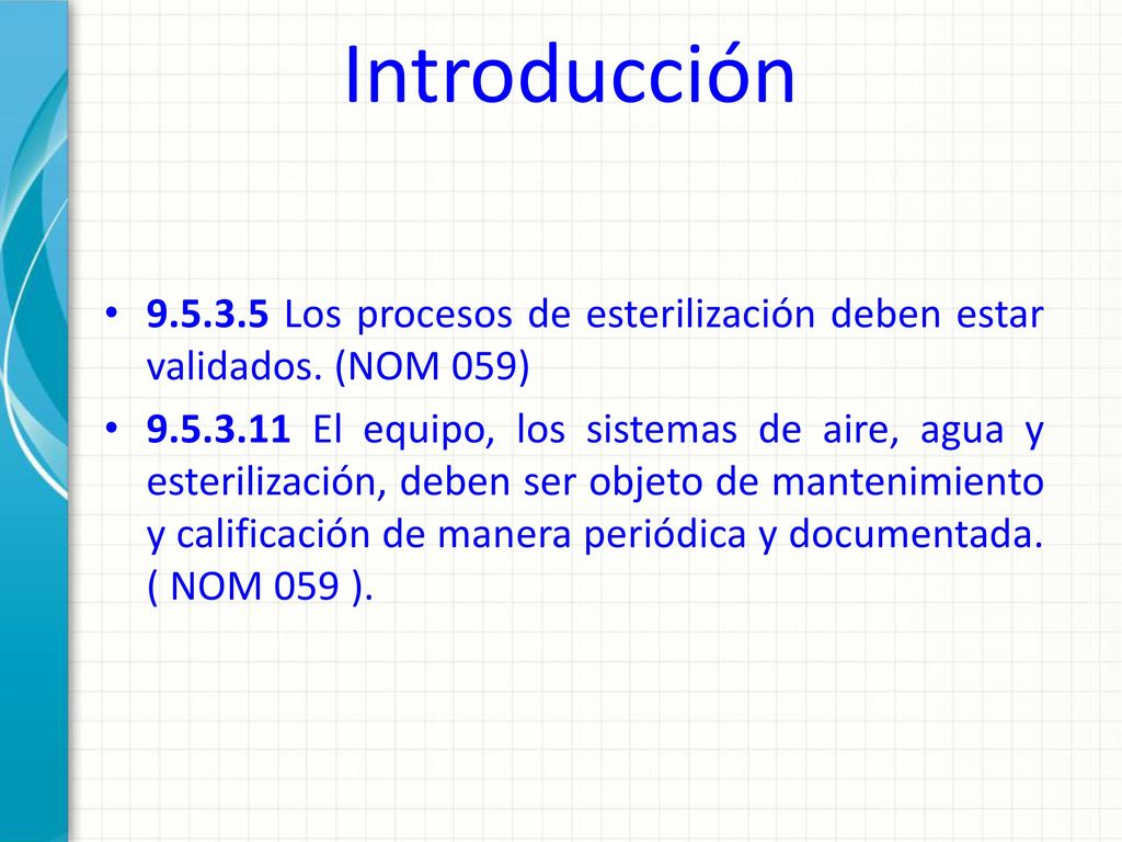 Introducción Los procesos de esterilización deben estar validados. (NOM 059)