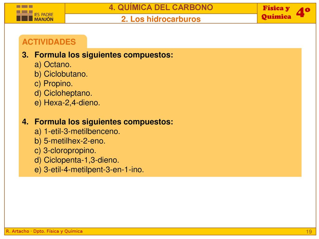 4. QUÍMICA DEL CARBONO 2. Los hidrocarburos. ACTIVIDADES. 3. Formula los siguientes compuestos: a) Octano.
