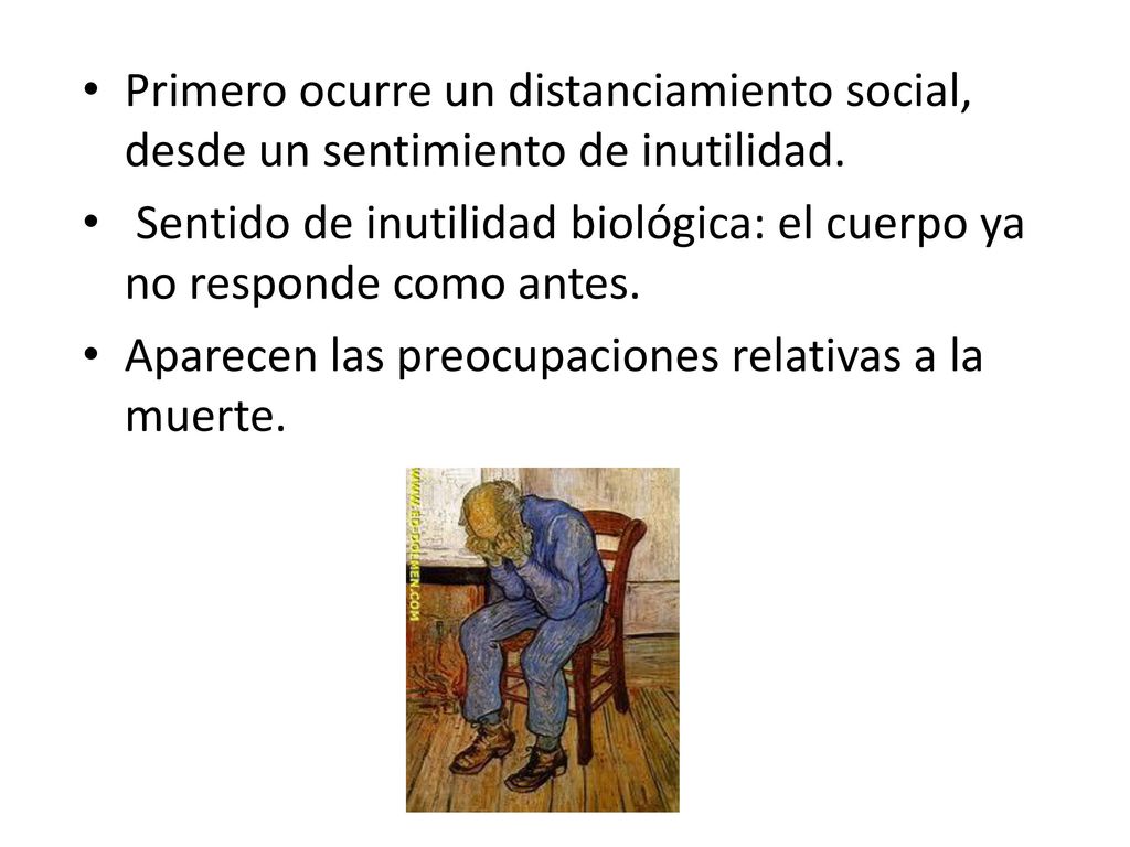 Primero ocurre un distanciamiento social, desde un sentimiento de inutilidad.