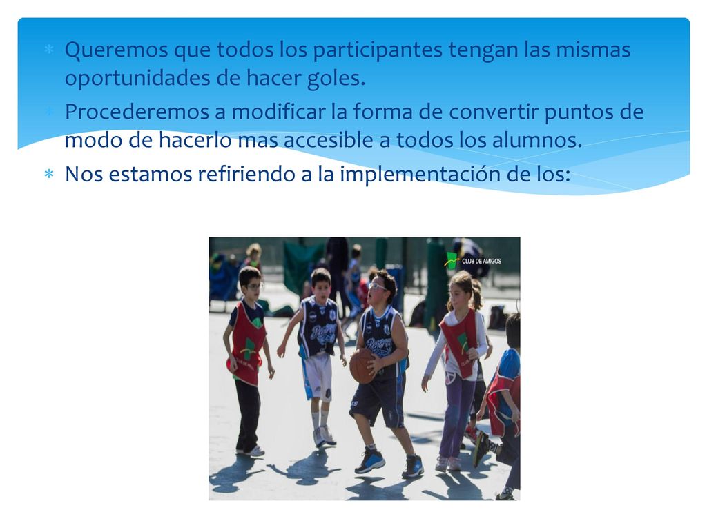 Queremos que todos los participantes tengan las mismas oportunidades de hacer goles.