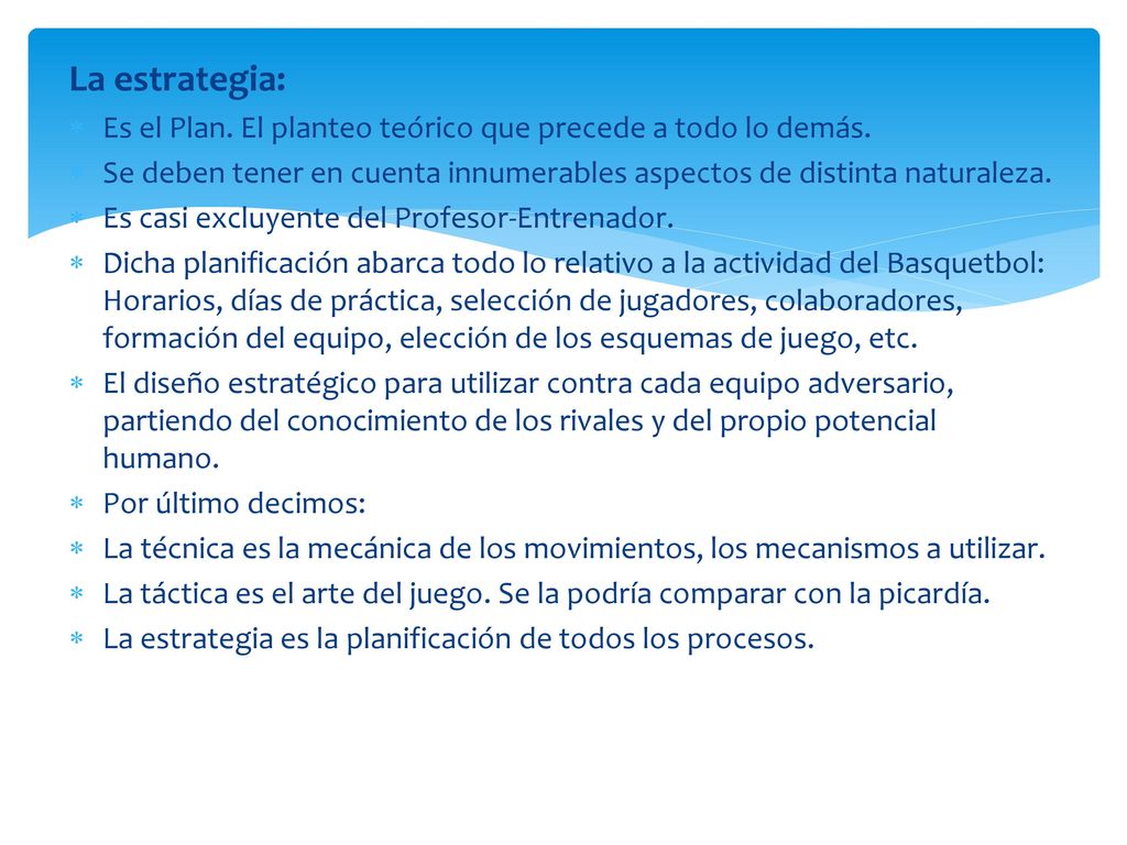 La estrategia: Es el Plan. El planteo teórico que precede a todo lo demás. Se deben tener en cuenta innumerables aspectos de distinta naturaleza.