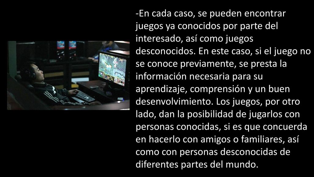 -En cada caso, se pueden encontrar juegos ya conocidos por parte del interesado, así como juegos desconocidos.