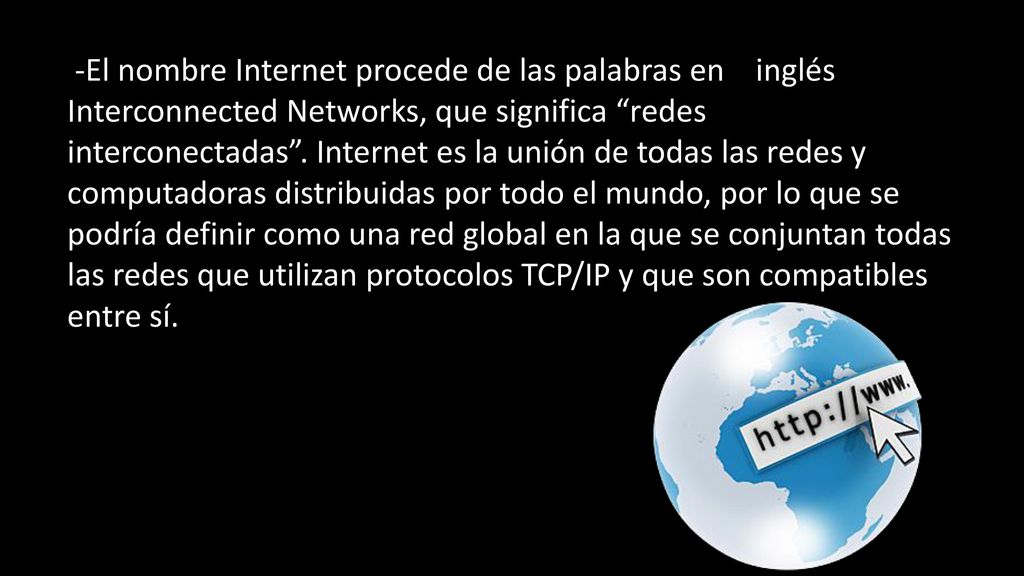 -El nombre Internet procede de las palabras en inglés Interconnected Networks, que significa redes interconectadas .