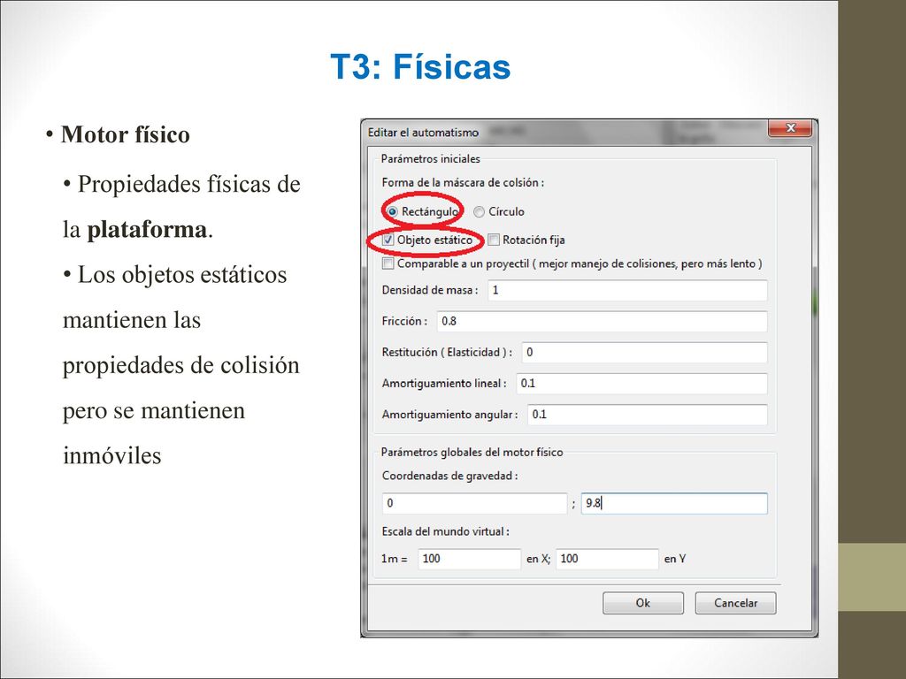 T3: Físicas Motor físico Propiedades físicas de la plataforma.