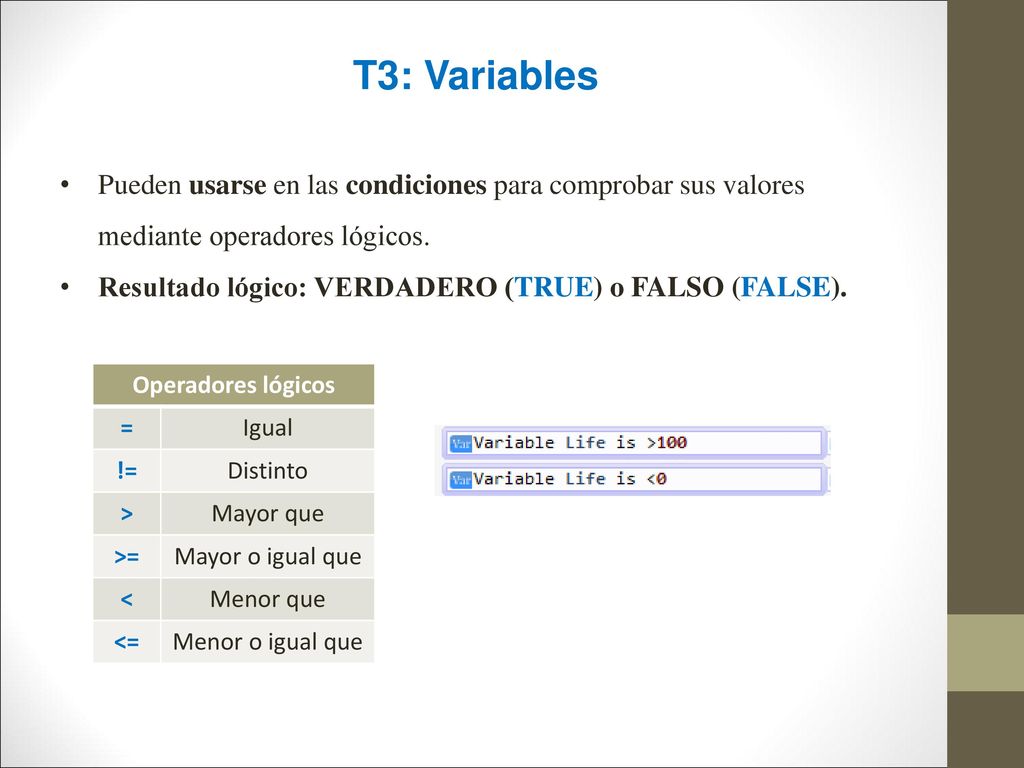 T3: Variables Pueden usarse en las condiciones para comprobar sus valores mediante operadores lógicos.