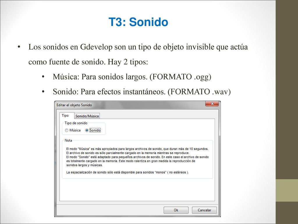 T3: Sonido Los sonidos en Gdevelop son un tipo de objeto invisible que actúa como fuente de sonido. Hay 2 tipos: