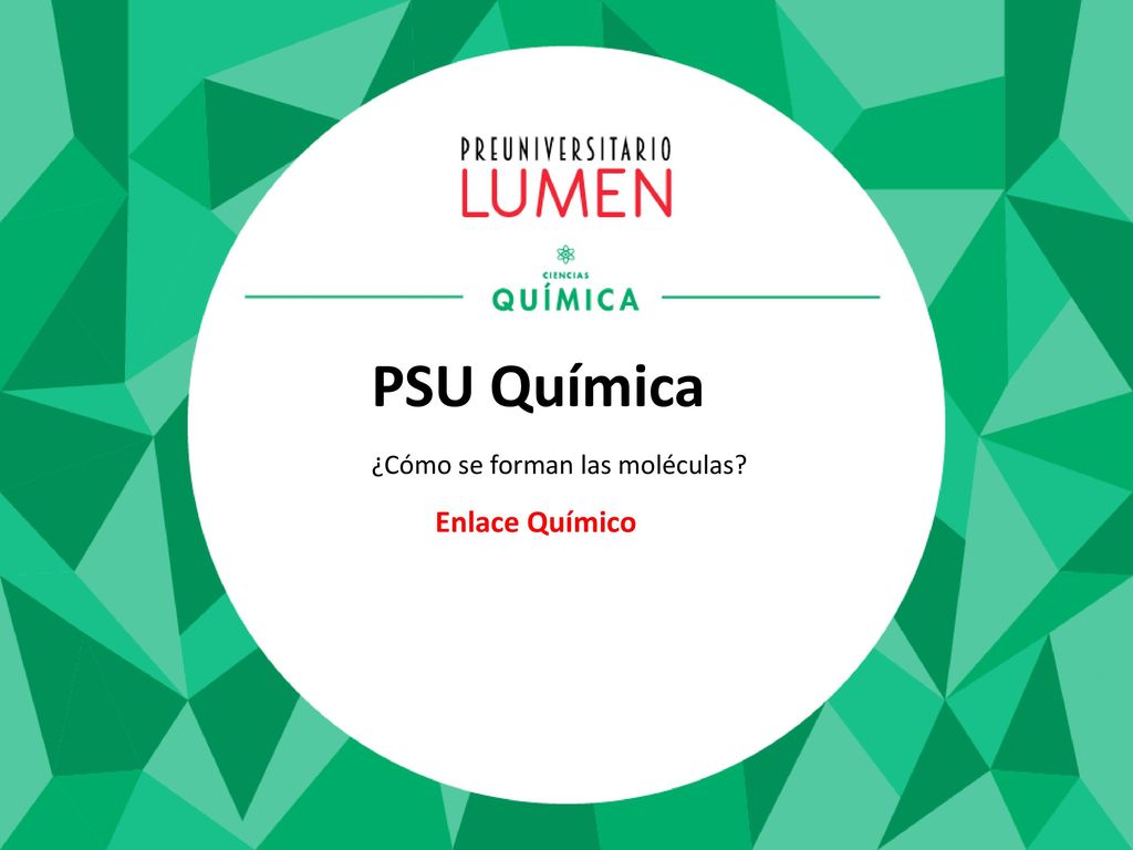 PSU Química ¿Cómo se forman las moléculas Enlace Químico