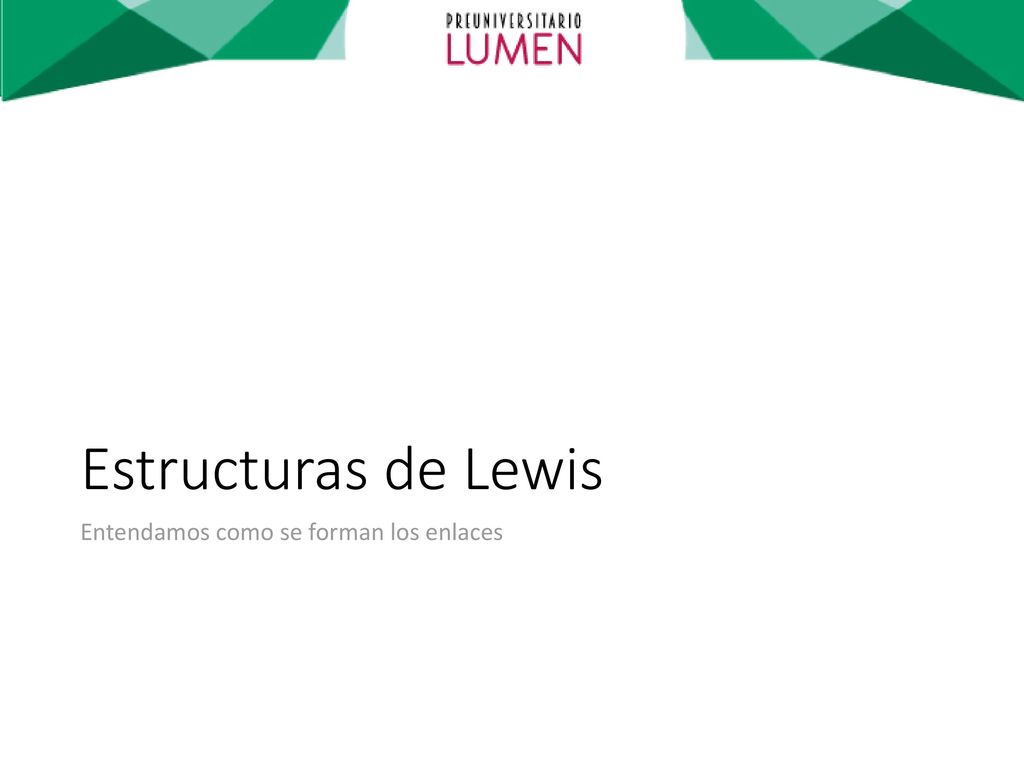 Estructuras de Lewis Entendamos como se forman los enlaces