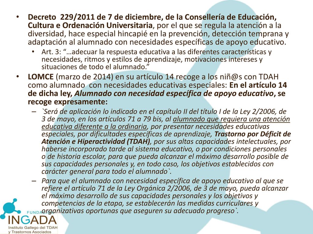 Decreto 229/2011 de 7 de diciembre, de la Consellería de Educación, Cultura e Ordenación Universitaria, por el que se regula la atención a la diversidad, hace especial hincapié en la prevención, detección temprana y adaptación al alumnado con necesidades específicas de apoyo educativo.