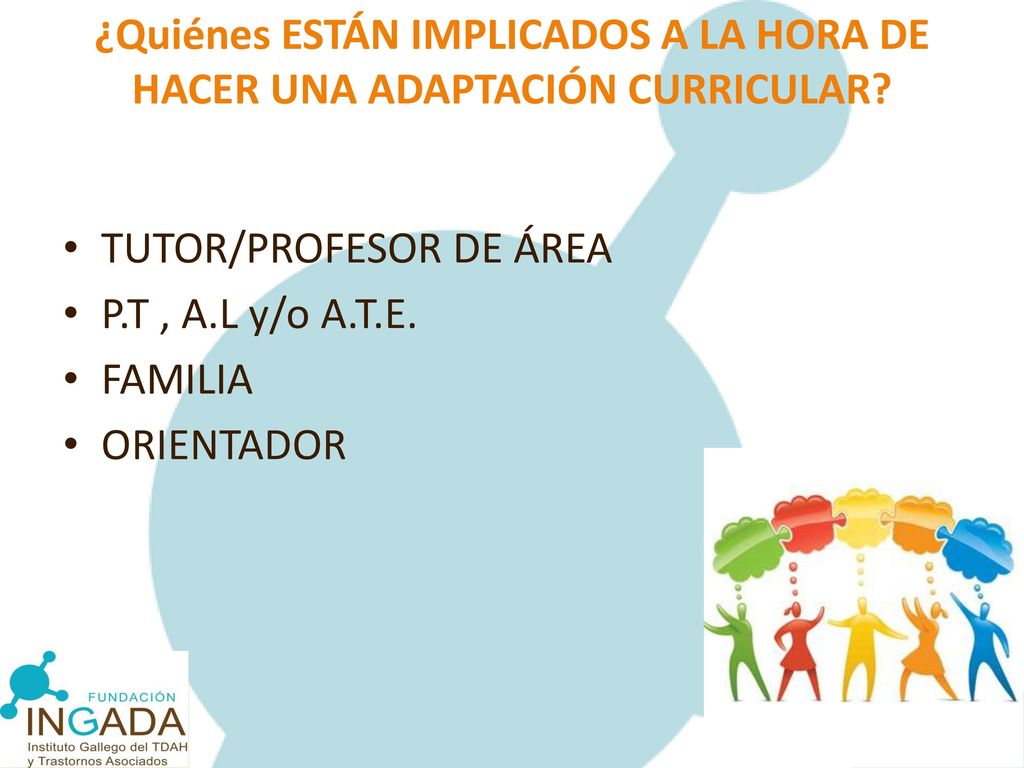 ¿Quiénes ESTÁN IMPLICADOS A LA HORA DE HACER UNA ADAPTACIÓN CURRICULAR