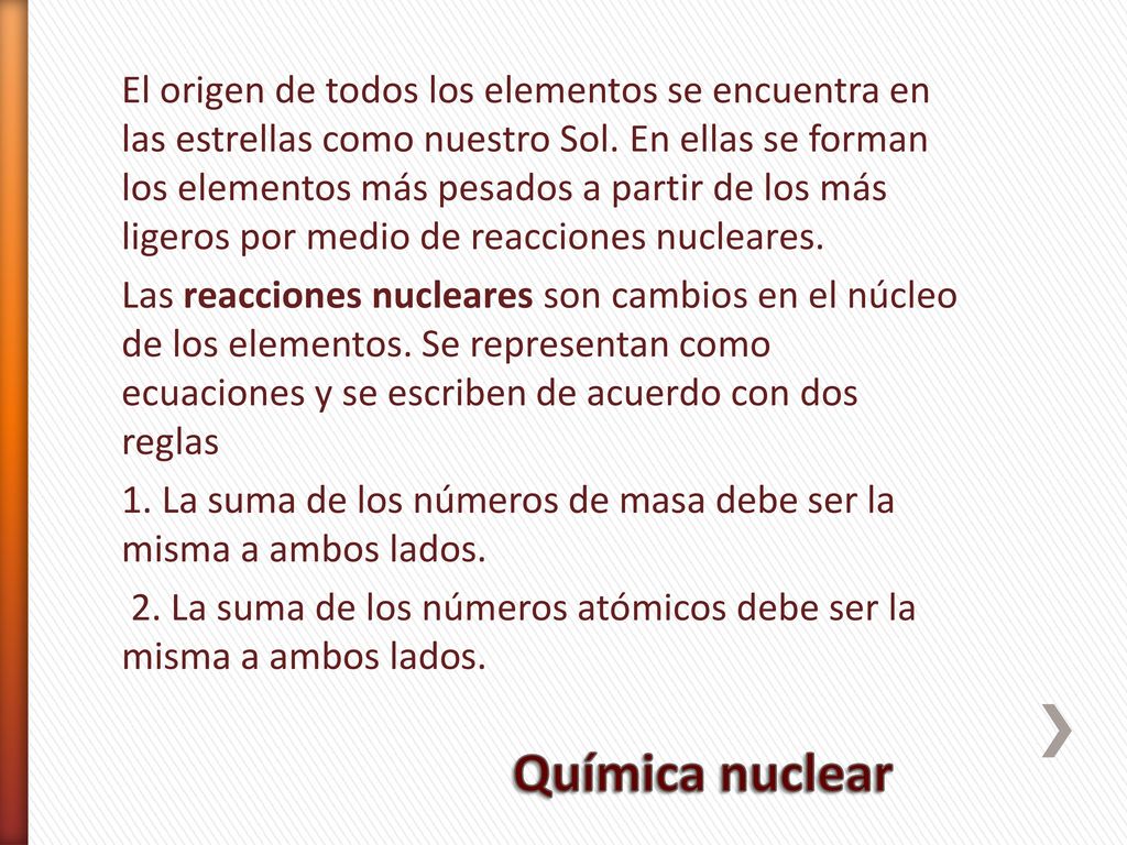 El origen de todos los elementos se encuentra en las estrellas como nuestro Sol. En ellas se forman los elementos más pesados a partir de los más ligeros por medio de reacciones nucleares.