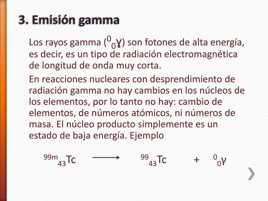 3. Emisión gamma Los rayos gamma (00ɣ) son fotones de alta energía, es decir, es un tipo de radiación electromagnética de longitud de onda muy corta.