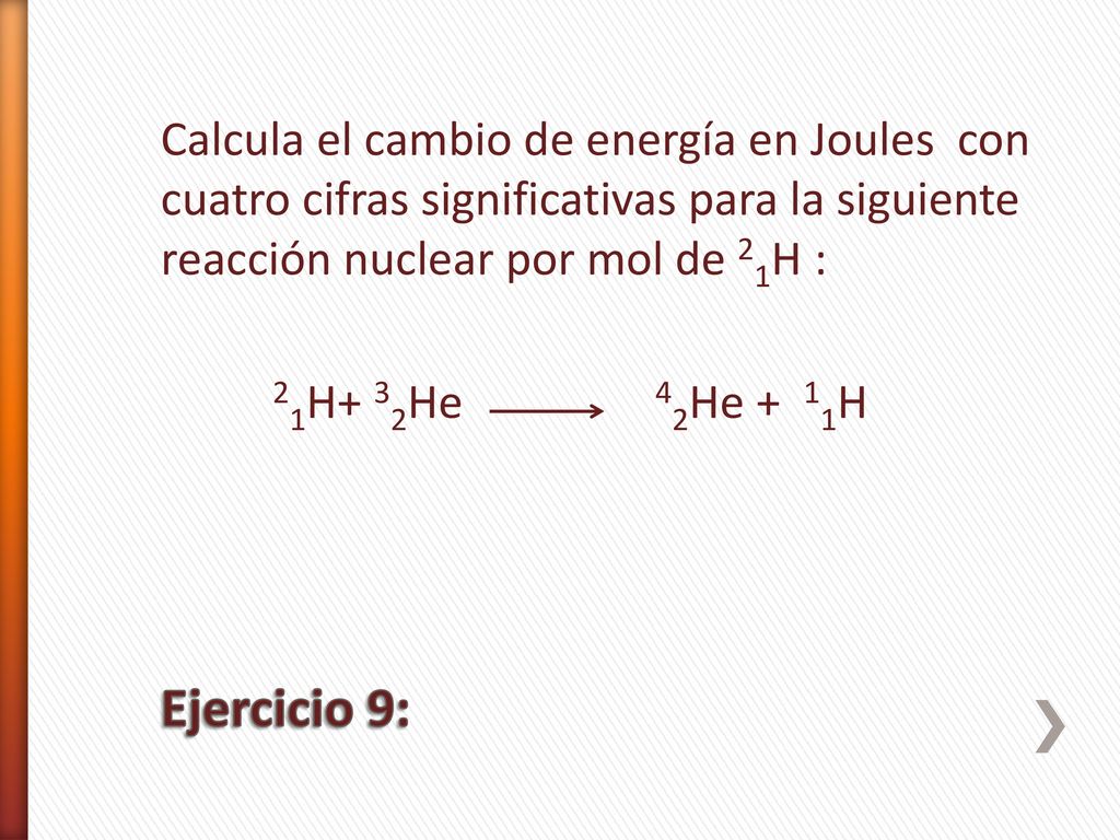 Calcula el cambio de energía en Joules con cuatro cifras significativas para la siguiente reacción nuclear por mol de 21H :